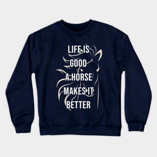 Life is good a horse makes it better Crewneck Sweatshirt